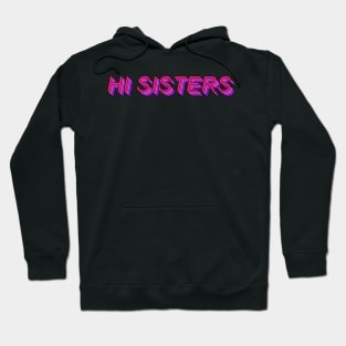 Hi Sisters! Hoodie